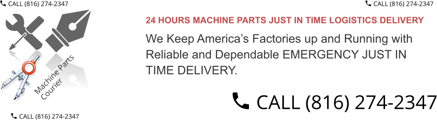24 HOURS MACHINE PARTS JUST IN TIME LOGISTICS DELIVERY  We Keep America’s Factories up and Running with  Reliable and Dependable EMERGENCY JUST IN TIME DELIVERY.