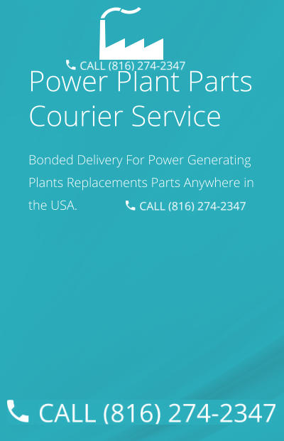 Power Plant Parts Courier Service Bonded Delivery For Power Generating Plants Replacements Parts Anywhere in the USA.