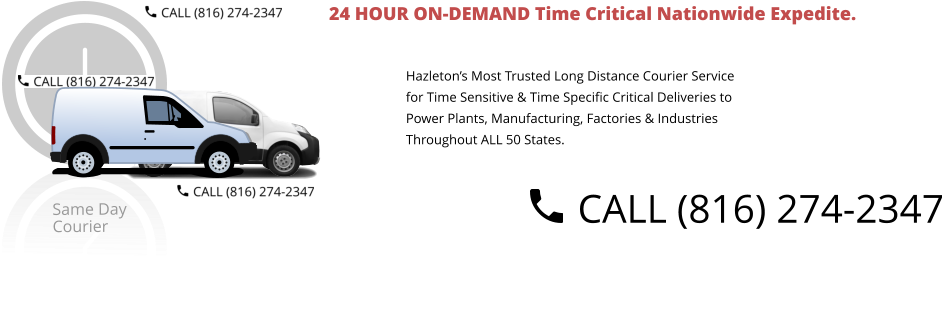 24 HOUR ON-DEMAND Time Critical Nationwide Expedite.  Hazleton’s Most Trusted Long Distance Courier Service  for Time Sensitive & Time Specific Critical Deliveries to  Power Plants, Manufacturing, Factories & Industries  Throughout ALL 50 States.